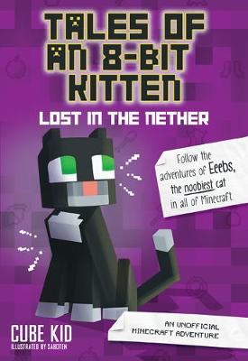 Tales of an 8-Bit Kitten: Lost in the Nether (Book 1): An Unofficial Minecraft Adventure