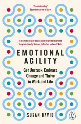 Emotional Agility: Get Unstuck, Embrace Change and Thrive in Work and Life (Paperback)