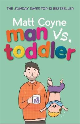 Man vs. Toddler: The Trials and Triumphs of Toddlerdom (Paperback)