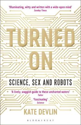Turned On: Science, Sex and Robots