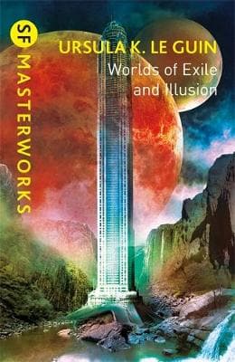 Worlds of Exile and Illusion: Rocannon's World, Planet of Exile, City of Illusions, SF Masterworks