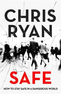Safe: How to stay safe in a dangerous world: Survival techniques for everyday life from an SAS hero