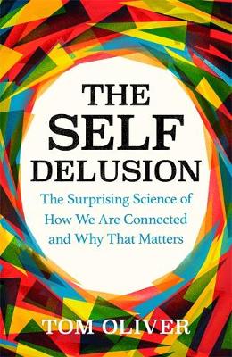 The Self Delusion: The Surprising Science of How We Are Connected and Why That Matters
