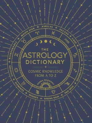 The Astrology Dictionary: Cosmic Knowledge from A to Z  (Hardcover)