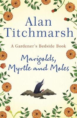 Marigolds, Myrtle and Moles: A Gardener's Bedside Book - the perfect book for gardening self-isolators