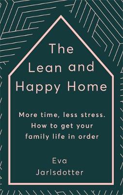 The Lean and Happy Home: More time, less stress. How to get your family life in order