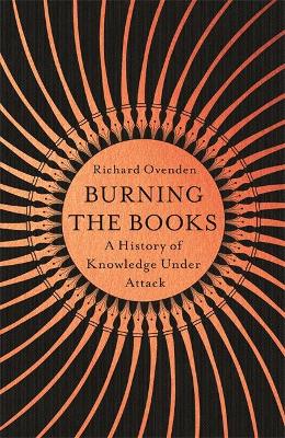 Burning the Books: RADIO 4 BOOK OF THE WEEK: A History of Knowledge Under Attack