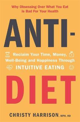 Anti-Diet: Reclaim Your Time, Money, Well-Being and Happiness Through Intuitive Eating (Trade Paperback)