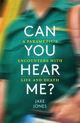 Can You Hear Me?: An NHS Paramedic's Encounters with Life and Death