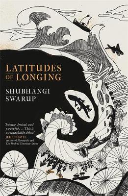 Latitudes of Longing: A prizewinning literary epic of the subcontinent, nature, climate and love
