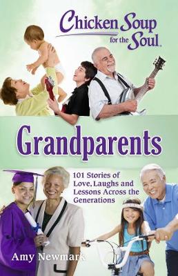 Chicken Soup for the Soul: Grandparents: 101 Stories of Love, Laughs and Lessons Across the Generations (Paperback)
