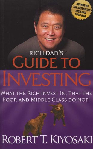 Rich Dad's Guide to Investing: What the Rich Invest In, That the Poor and Middle-Class Do Not